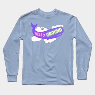 Hello Ground Long Sleeve T-Shirt